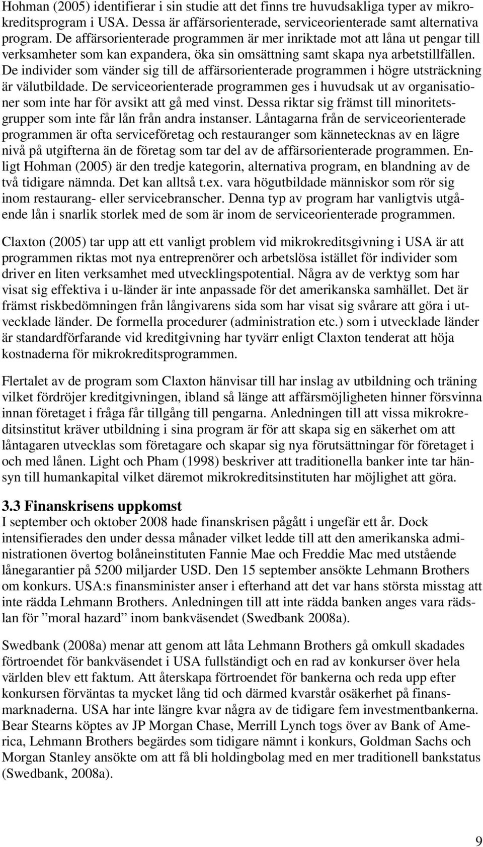 De individer som vänder sig till de affärsorienterade programmen i högre utsträckning är välutbildade.