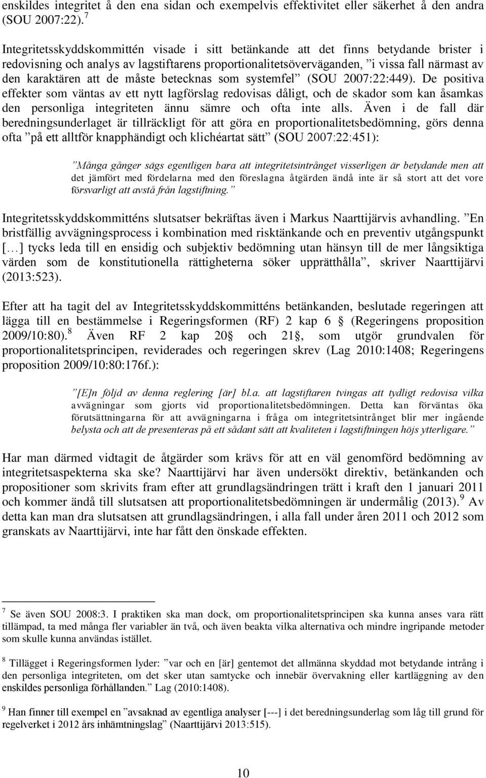 att de måste betecknas som systemfel (SOU 2007:22:449).
