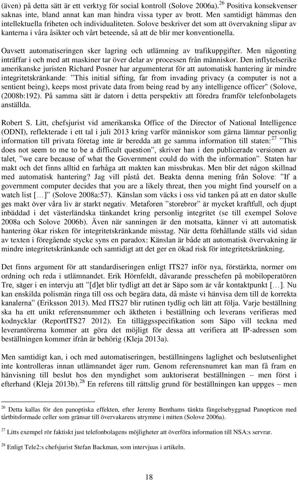 Oavsett automatiseringen sker lagring och utlämning av trafikuppgifter. Men någonting inträffar i och med att maskiner tar över delar av processen från människor.