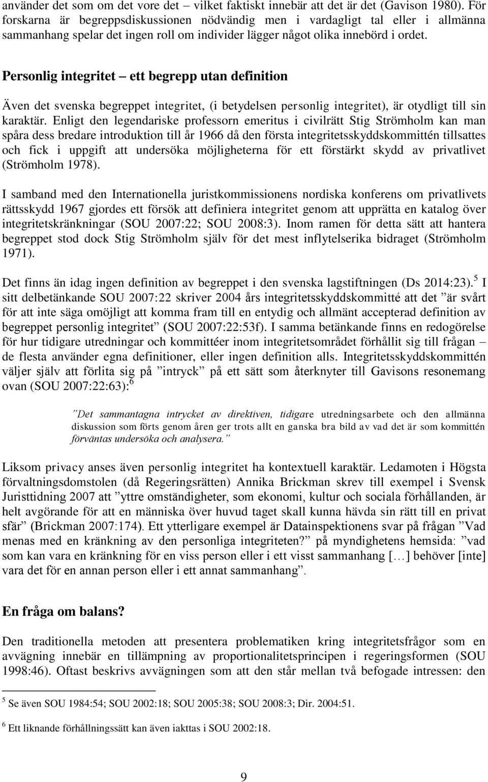 Personlig integritet ett begrepp utan definition Även det svenska begreppet integritet, (i betydelsen personlig integritet), är otydligt till sin karaktär.