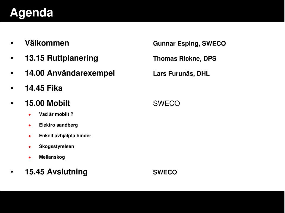 00 Användarexempel Lars Furunäs, DHL 14.45 Fika 15.