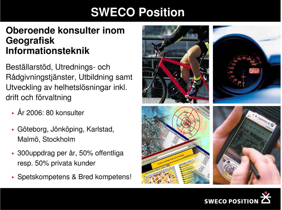 drift och förvaltning År 2006: 80 konsulter Göteborg, Jönköping, Karlstad, Malmö,