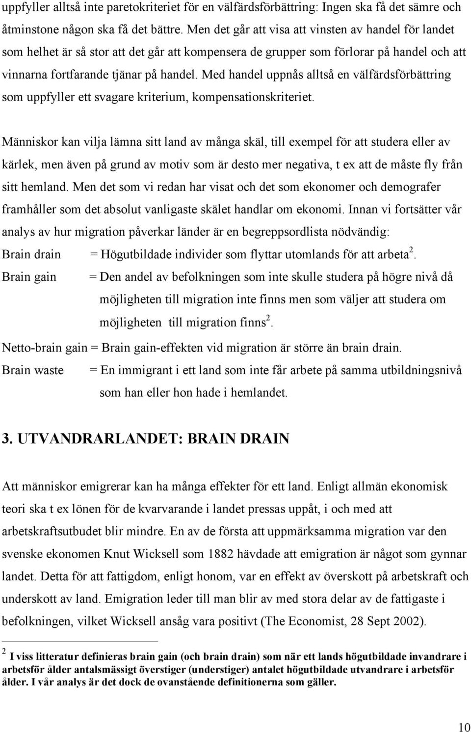 Med handel uppnås alltså en välfärdsförbättring som uppfyller ett svagare kriterium, kompensationskriteriet.