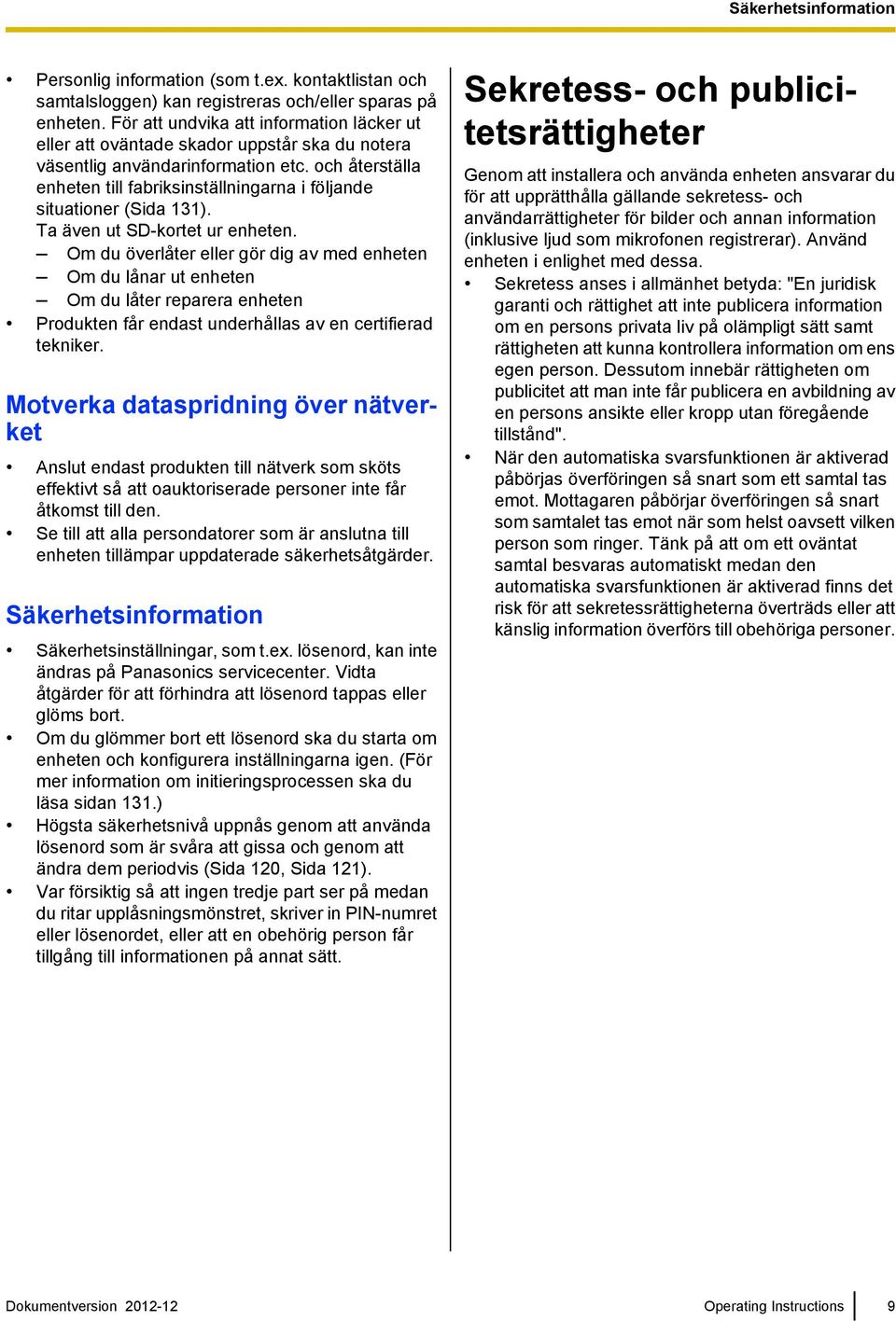 och återställa enheten till fabriksinställningarna i följande situationer (Sida 131). Ta även ut SD-kortet ur enheten.