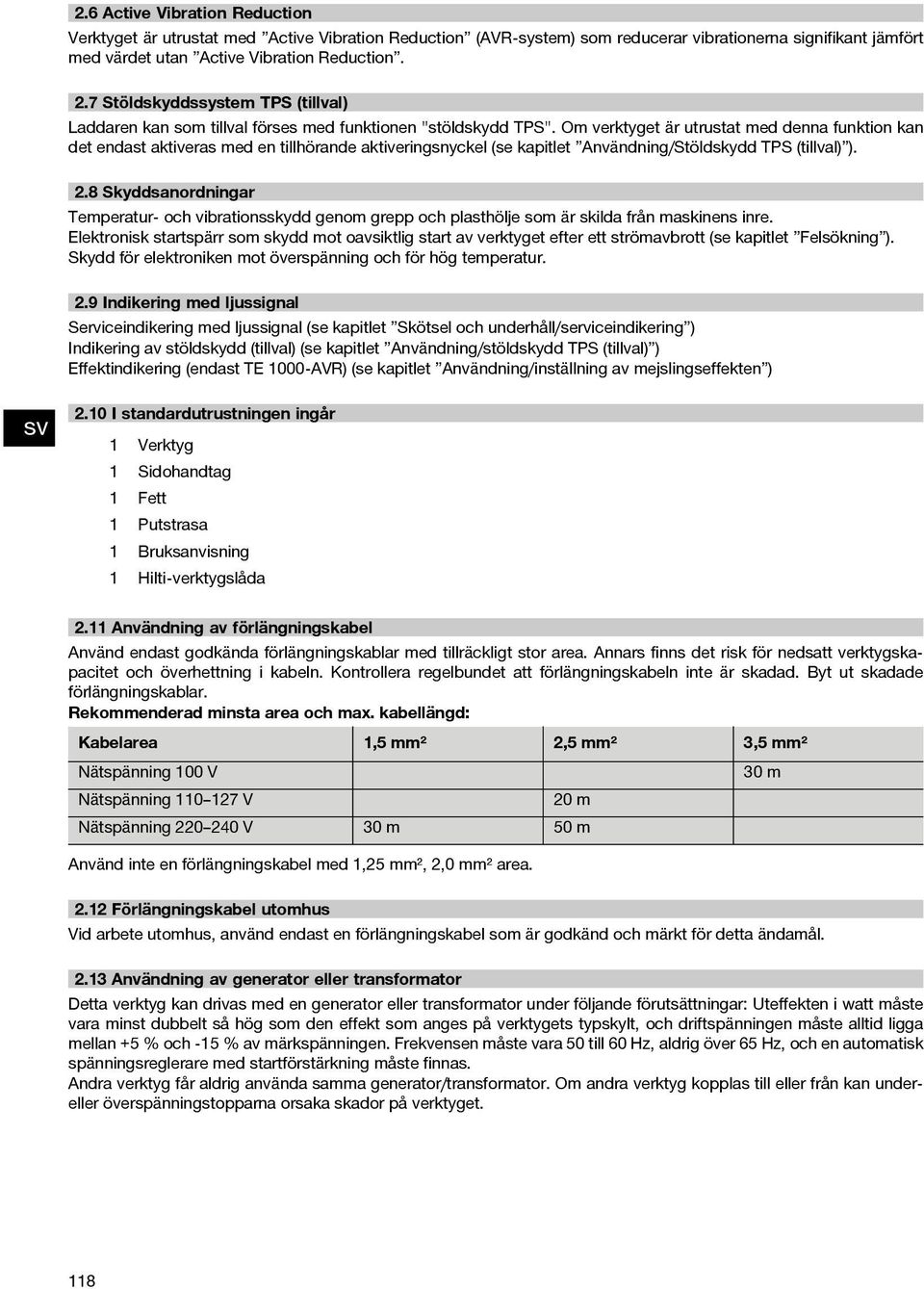 Om verktyget är utrustat med denna funktion kan det endast aktiveras med en tillhörande aktiveringsnyckel (se kapitlet Användning/Stöldskydd TPS (tillval) ). 2.