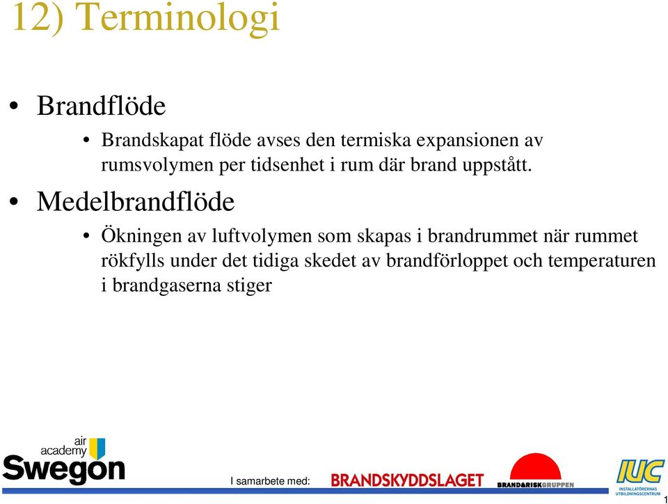 Medelbrandflöde Ökningen av luftvolymen som skapas i brandrummet när