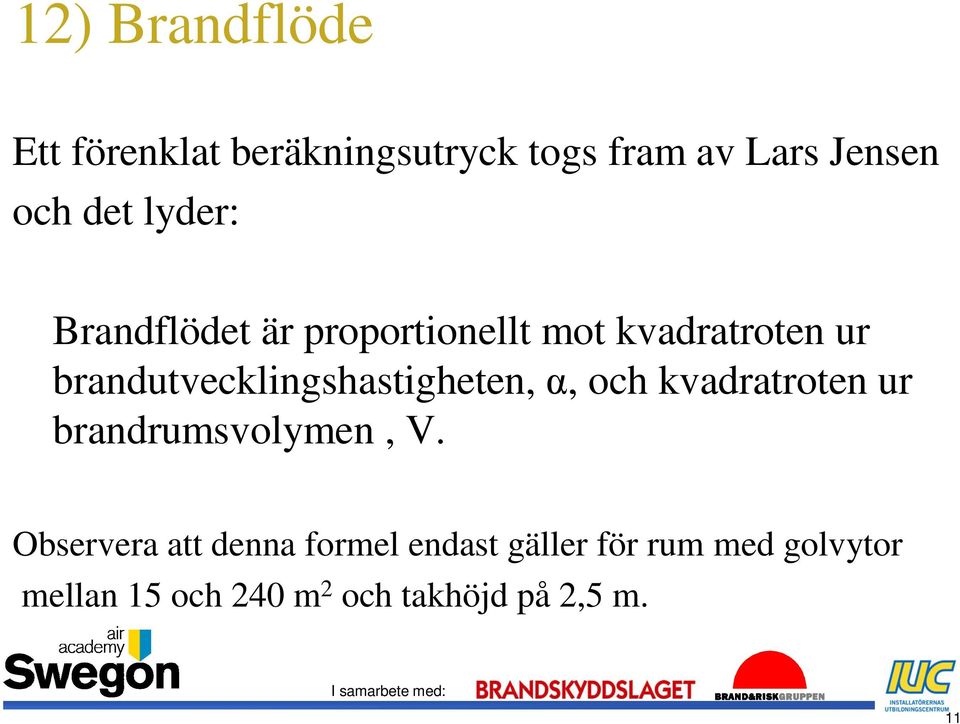 brandutvecklingshastigheten, α, och kvadratroten ur brandrumsvolymen, V.