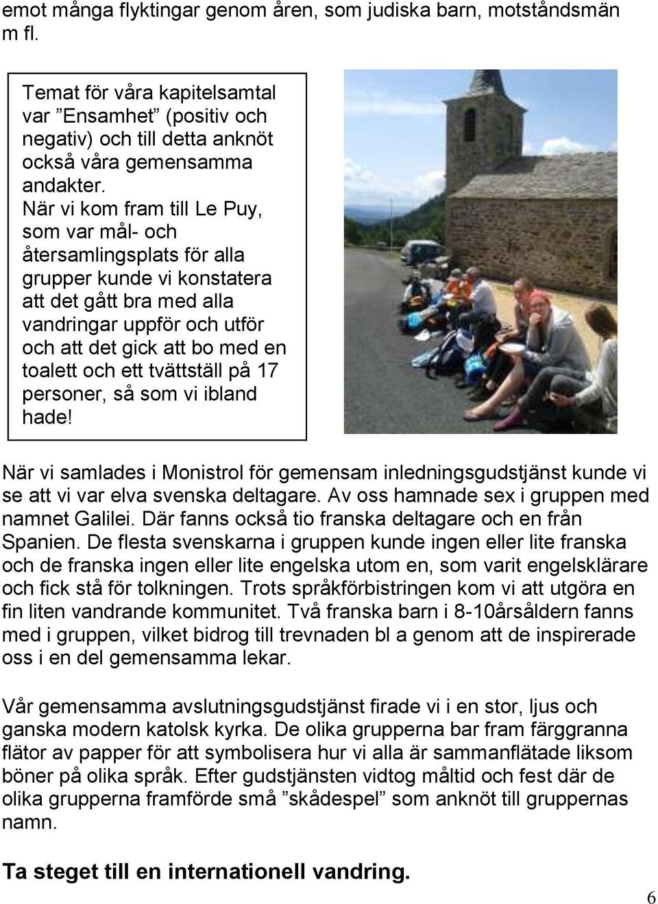 ett tvättställ på 17 personer, så som vi ibland hade! När vi samlades i Monistrol för gemensam inledningsgudstjänst kunde vi se att vi var elva svenska deltagare.