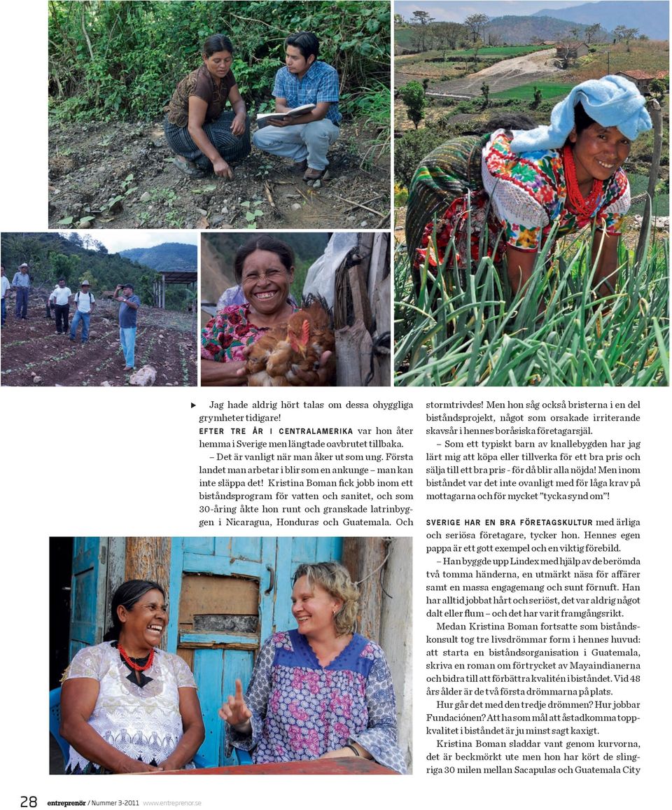 Kristina Boman fick jobb inom ett biståndsprogram för vatten och sanitet, och som 30-åring åkte hon runt och granskade latrinbyggen i Nicaragua, Honduras och Guatemala. Och stormtrivdes!