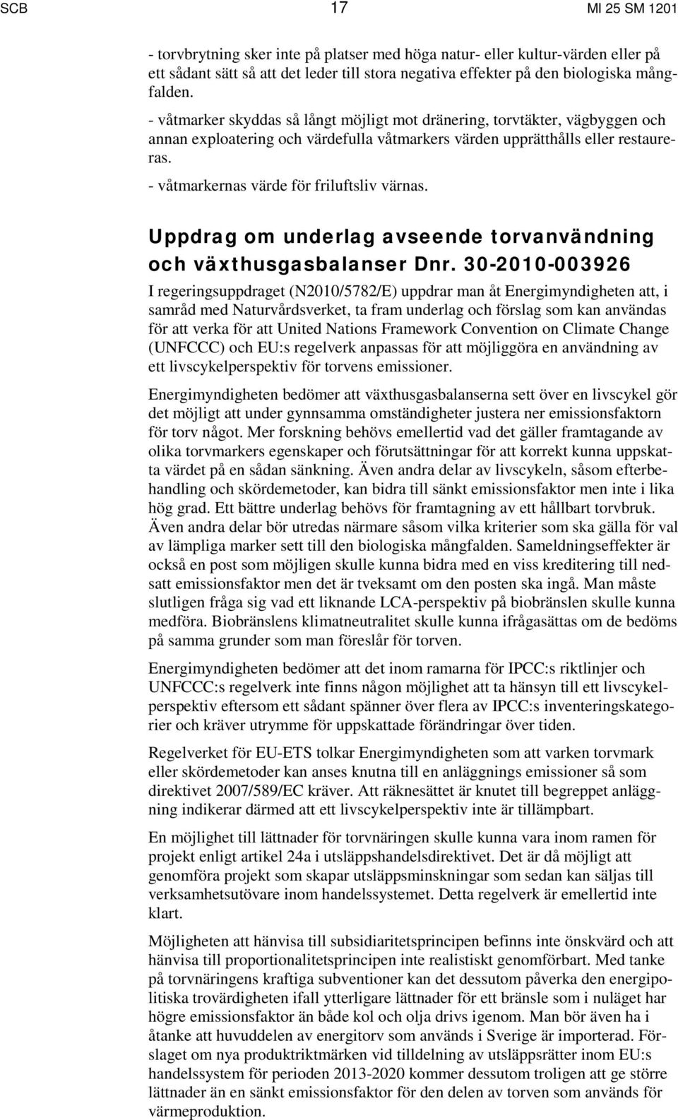 - våtmarkernas värde för friluftsliv värnas. Uppdrag om underlag avseende torvanvändning och växthusgasbalanser Dnr.