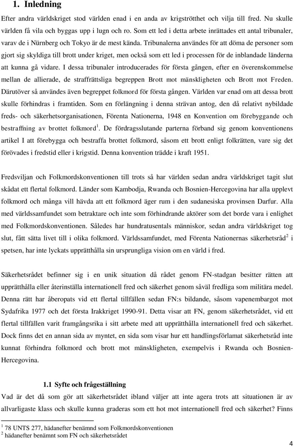 Tribunalerna användes för att döma de personer som gjort sig skyldiga till brott under kriget, men också som ett led i processen för de inblandade länderna att kunna gå vidare.