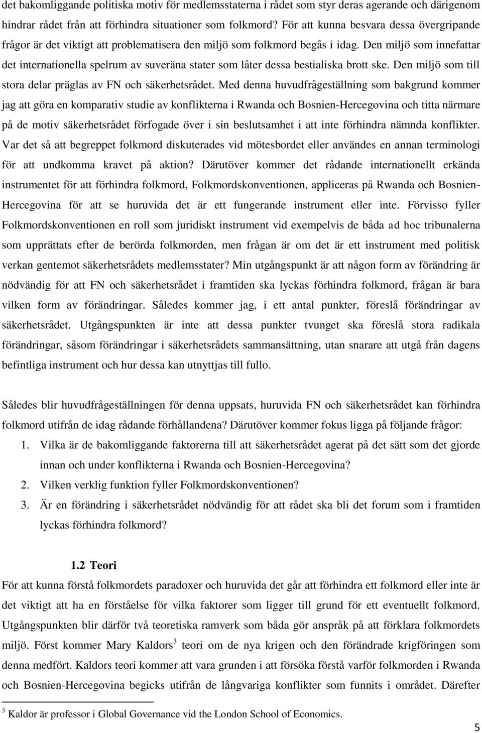 Den miljö som innefattar det internationella spelrum av suveräna stater som låter dessa bestialiska brott ske. Den miljö som till stora delar präglas av FN och säkerhetsrådet.