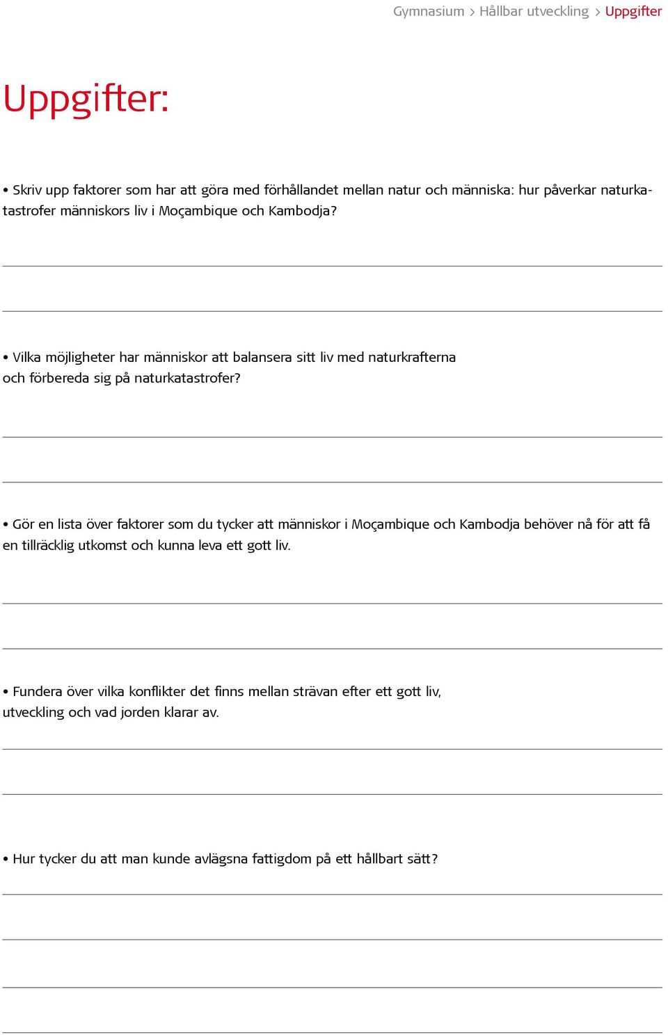 Gör en lista över faktorer som du tycker att människor i Moçambique och Kambodja behöver nå för att få en tillräcklig utkomst och kunna leva ett gott liv.