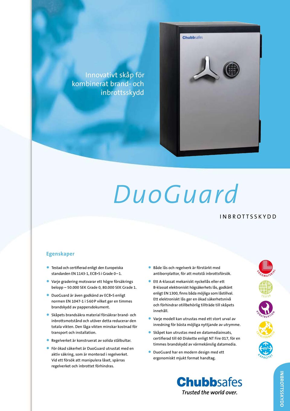 DuoGuard är även godkänd av ECB S enligt normen EN 1047-1 i S 60 P vilket ger en timmes brandskydd av pappersdokument.
