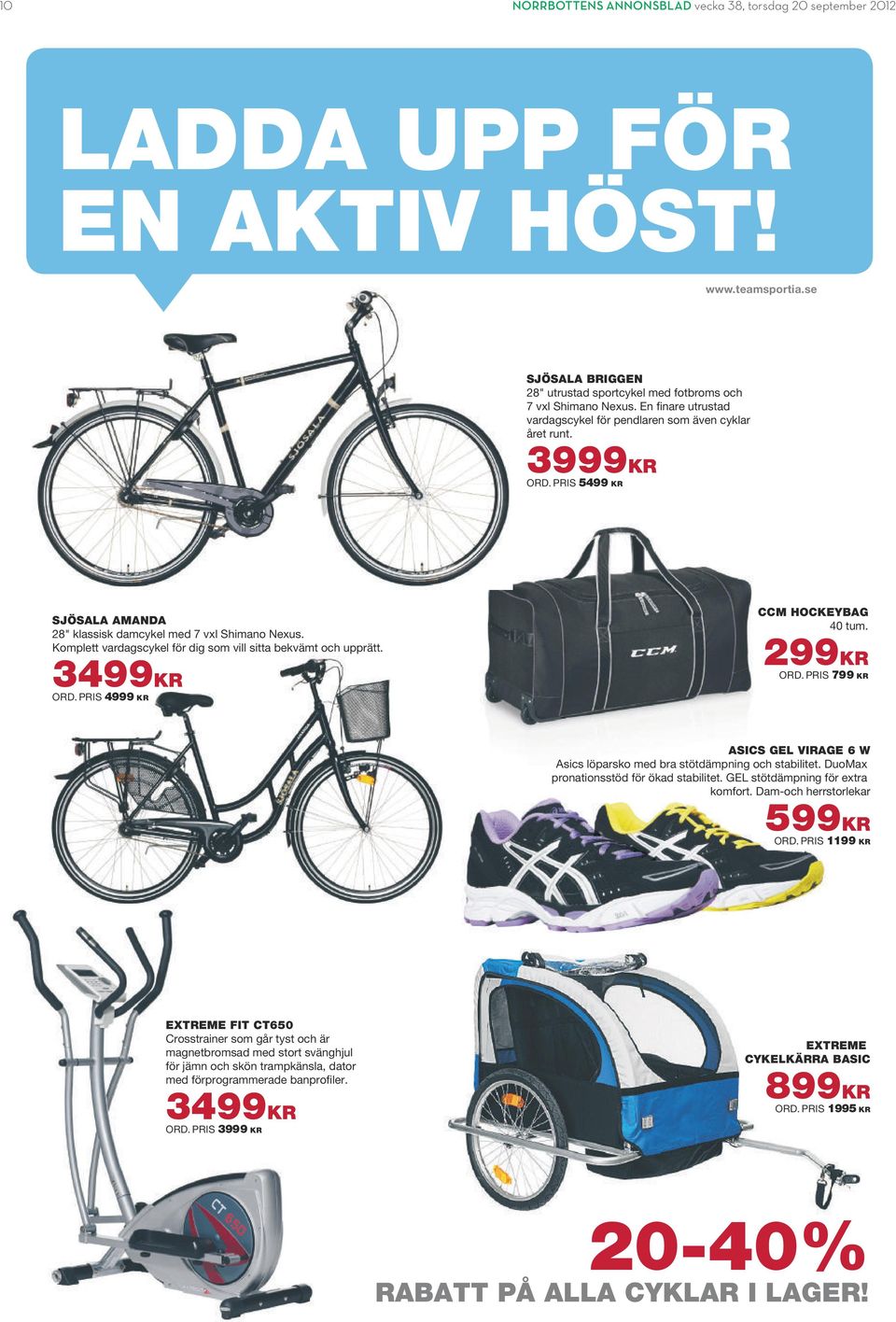 Komplett vardagscykel för dig som vill sitta bekvämt och upprätt. 3499KR ORD. PRIS 4999 KR CCM HOCKEYBG 40 tum. 299KR ORD.