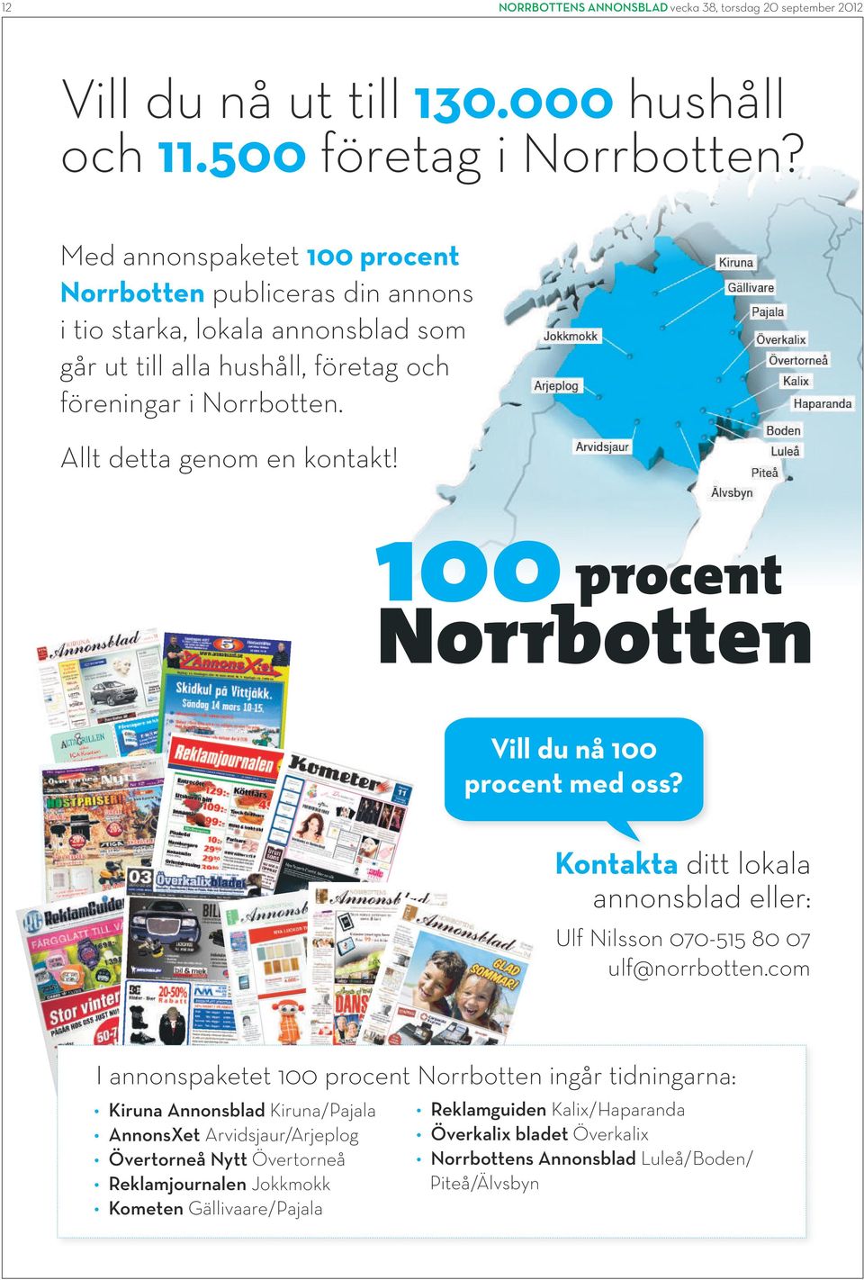 llt detta genom en kontakt! Vill du nå 100 procent med oss? Kontakta ditt lokala annonsblad eller: Ulf Nilsson 070-515 80 07 ulf@norrbotten.