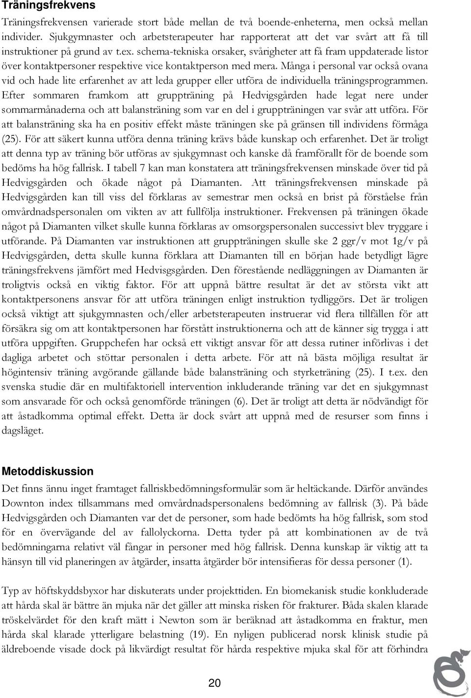 schema-tekniska orsaker, svårigheter att få fram uppdaterade listor över kontaktpersoner respektive vice kontaktperson med mera.