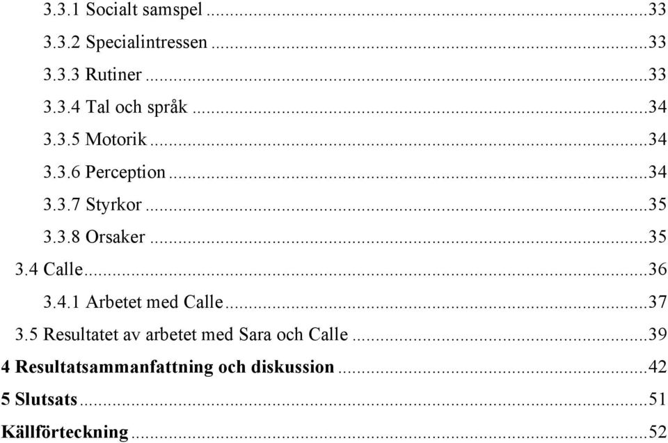 .. 36 3.4.1 Arbetet med Calle... 37 3.5 Resultatet av arbetet med Sara och Calle.