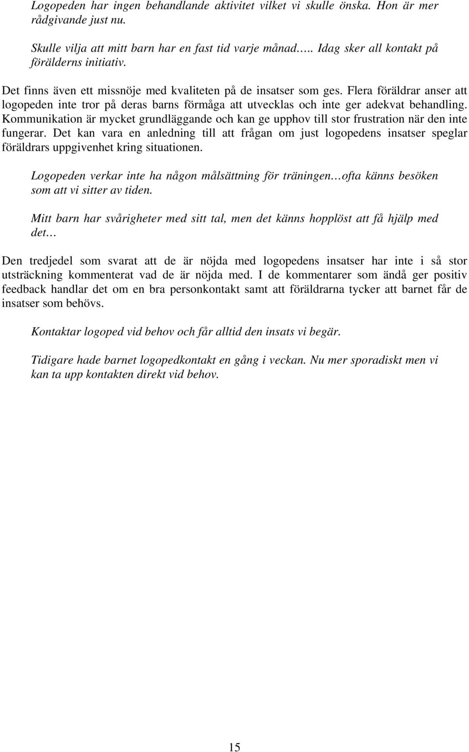 Kommunikation är mycket grundläggande och kan ge upphov till stor frustration när den inte fungerar.
