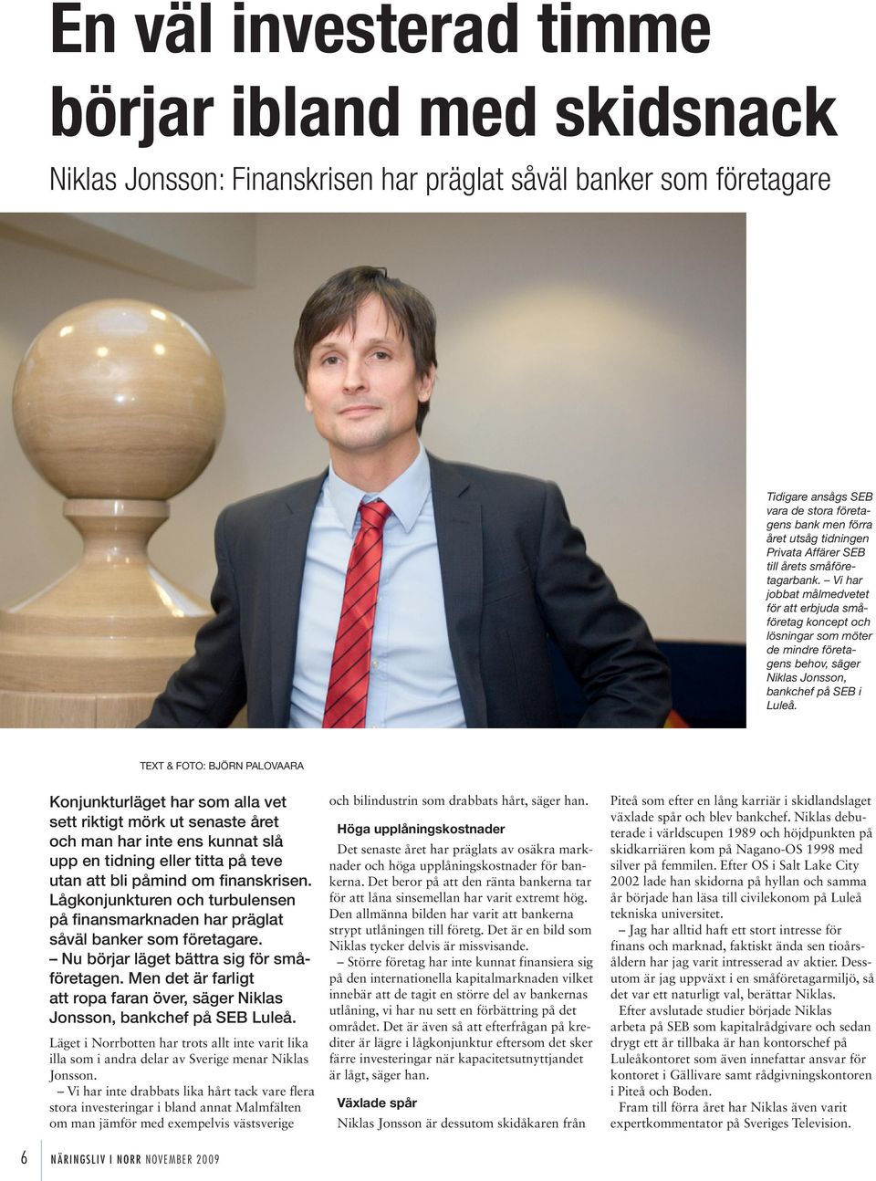Vi har jobbat målmedvetet för att erbjuda småföretag koncept och lösningar som möter de mindre företagens behov, säger Niklas Jonsson, bankchef på SEB i Luleå.
