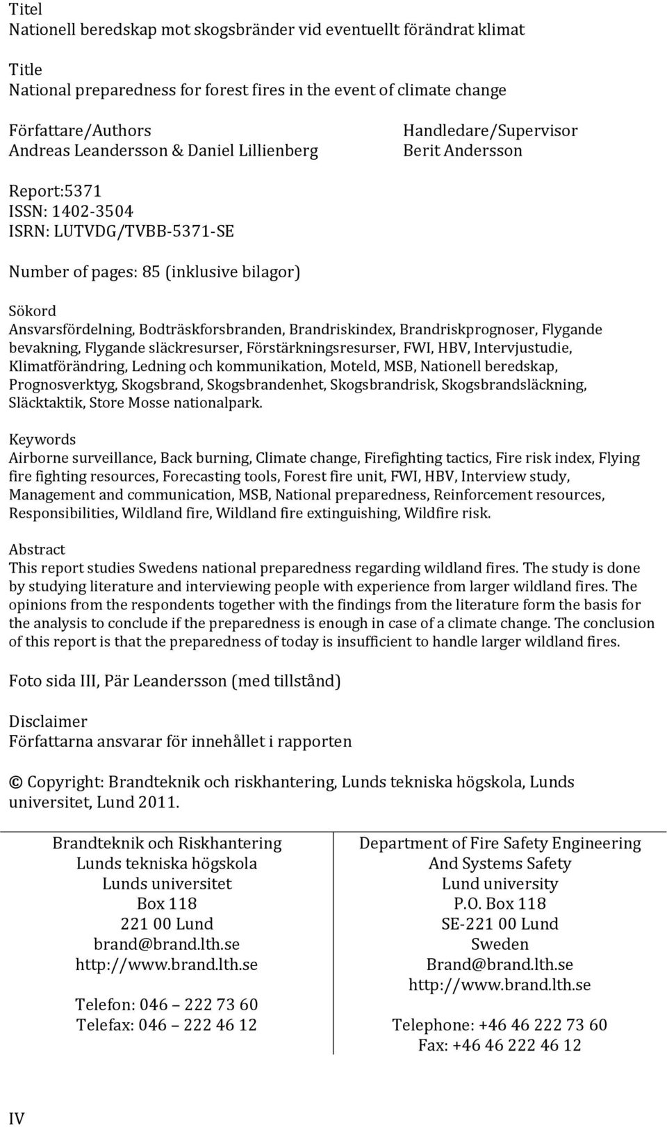 Brandriskindex, Brandriskprognoser, Flygande bevakning, Flygande släckresurser, Förstärkningsresurser, FWI, HBV, Intervjustudie, Klimatförändring, Ledning och kommunikation, Moteld, MSB, Nationell