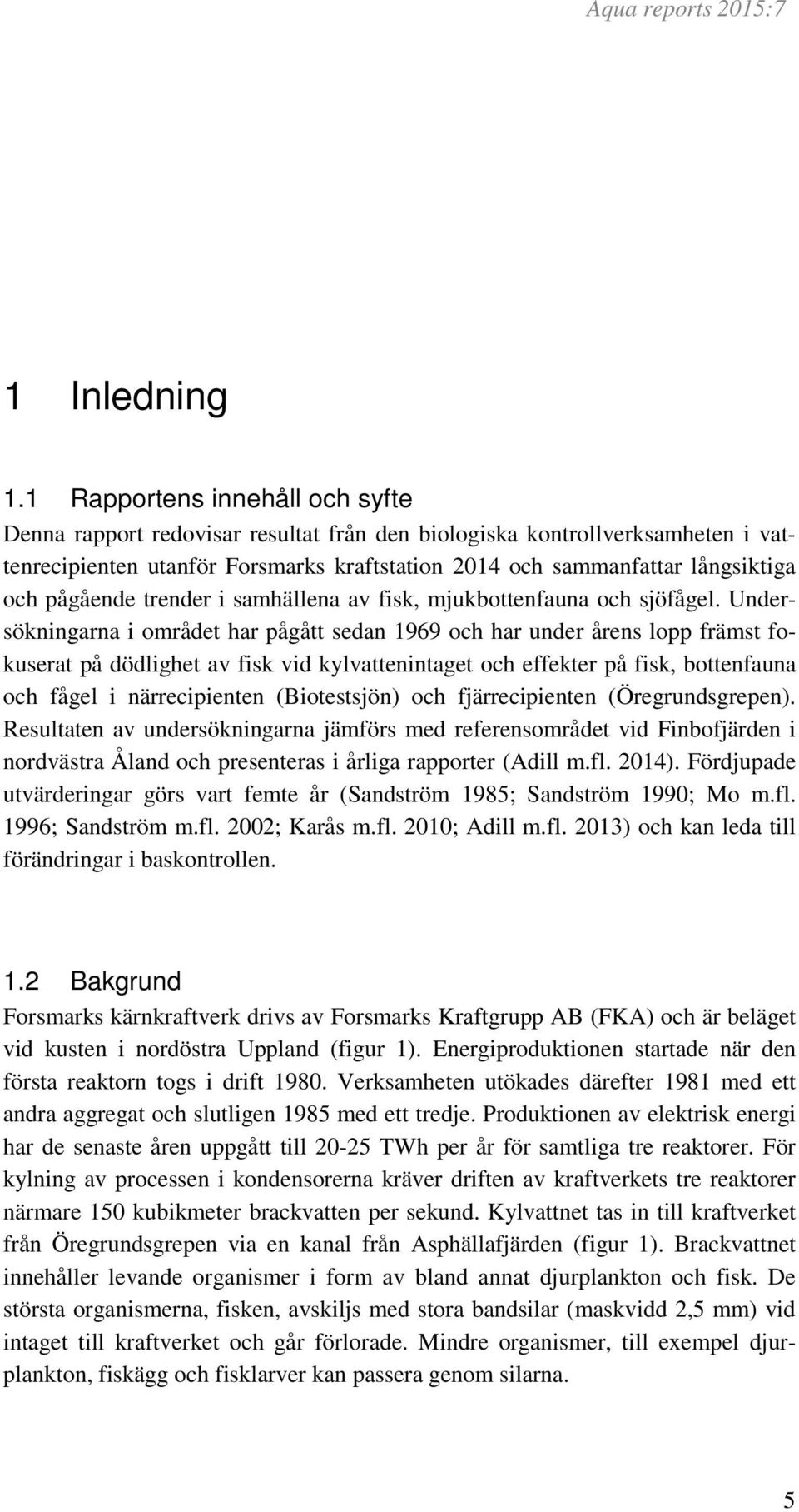 pågående trender i samhällena av fisk, mjukbottenfauna och sjöfågel.