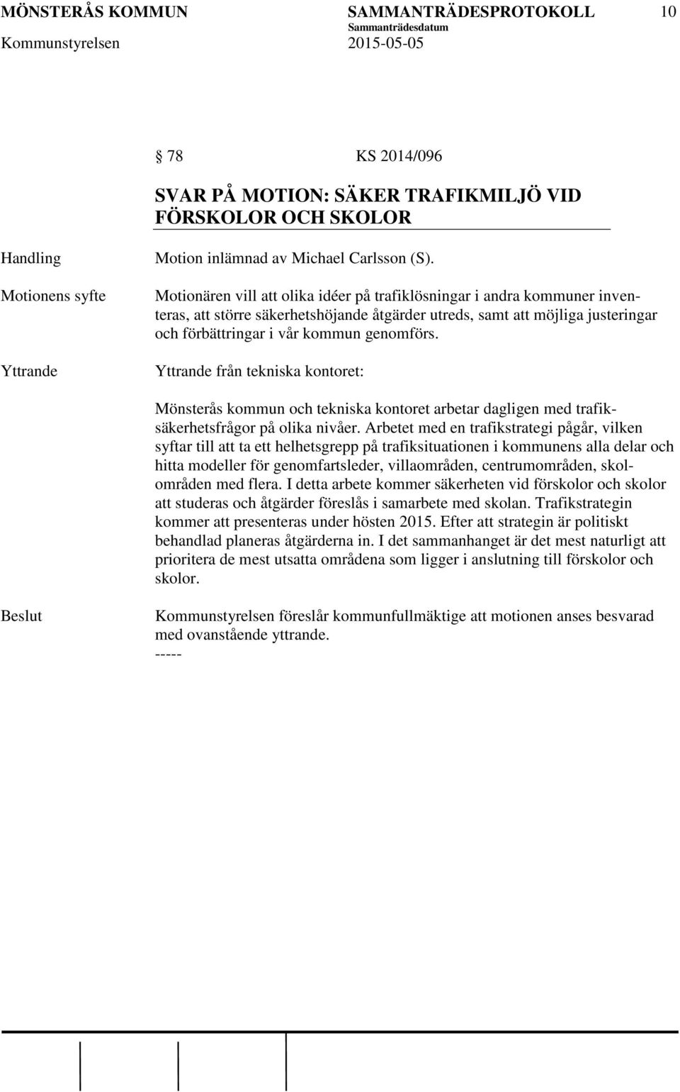 från tekniska kontoret: Mönsterås kommun och tekniska kontoret arbetar dagligen med trafiksäkerhetsfrågor på olika nivåer.