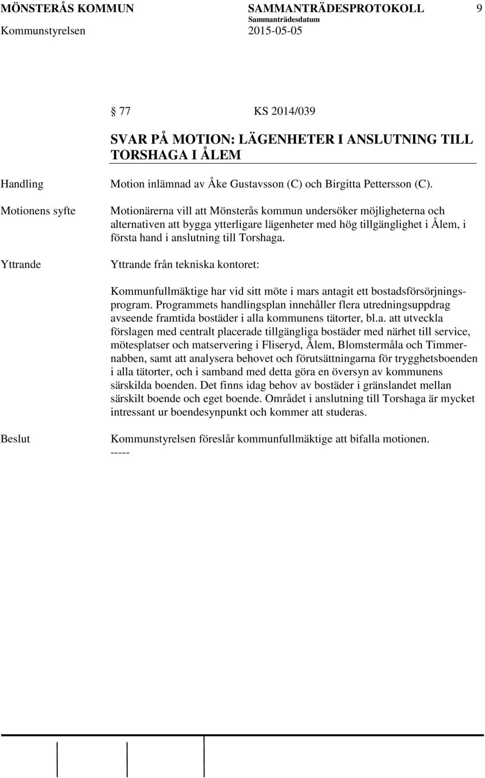 från tekniska kontoret: Kommunfullmäktige har vid sitt möte i mars antagit ett bostadsförsörjningsprogram.