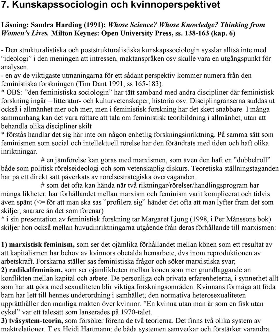 - en av de viktigaste utmaningarna för ett sådant perspektiv kommer numera från den feministiska forskningen (Tim Dant 1991, ss 165-183).