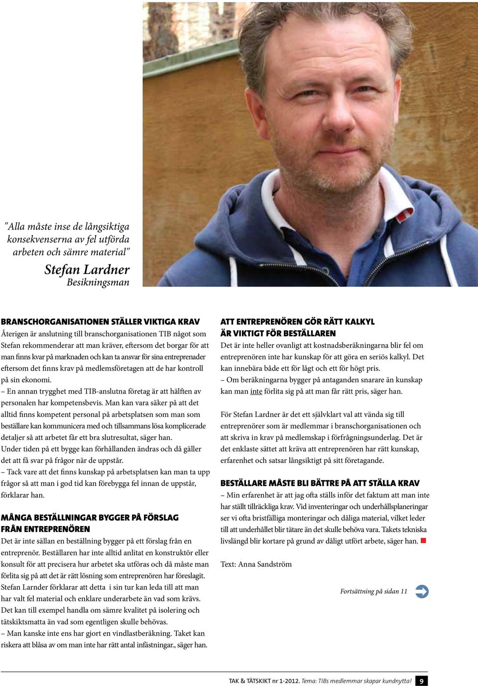 medlemsföretagen att de har kontroll på sin ekonomi. En annan trygghet med TIB-anslutna företag är att hälften av personalen har kompetensbevis.