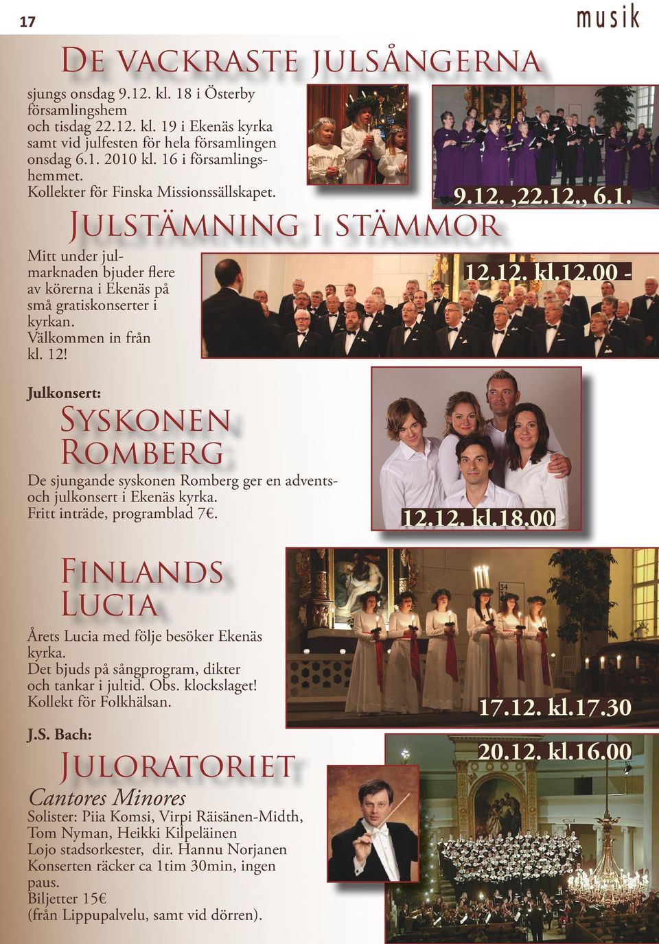 12! musik 9.12.,22.12., 6.1. 12.12. kl.12.00 - Julkonsert: Syskonen Romberg De sjungande syskonen Romberg ger en adventsoch julkonsert i Ekenäs kyrka. Fritt inträde, programblad 7.