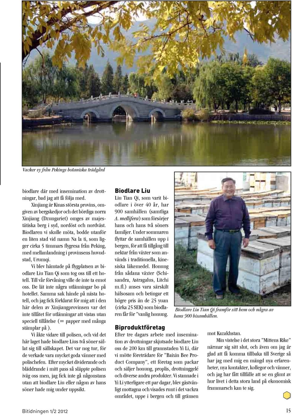 Biodlaren vi skulle möta, bodde utanför en liten stad vid namn Na la ti, som ligger cirka 5 timmars flygresa från Peking, med mellanlandning i provinsens huvudstad, Urumqi.