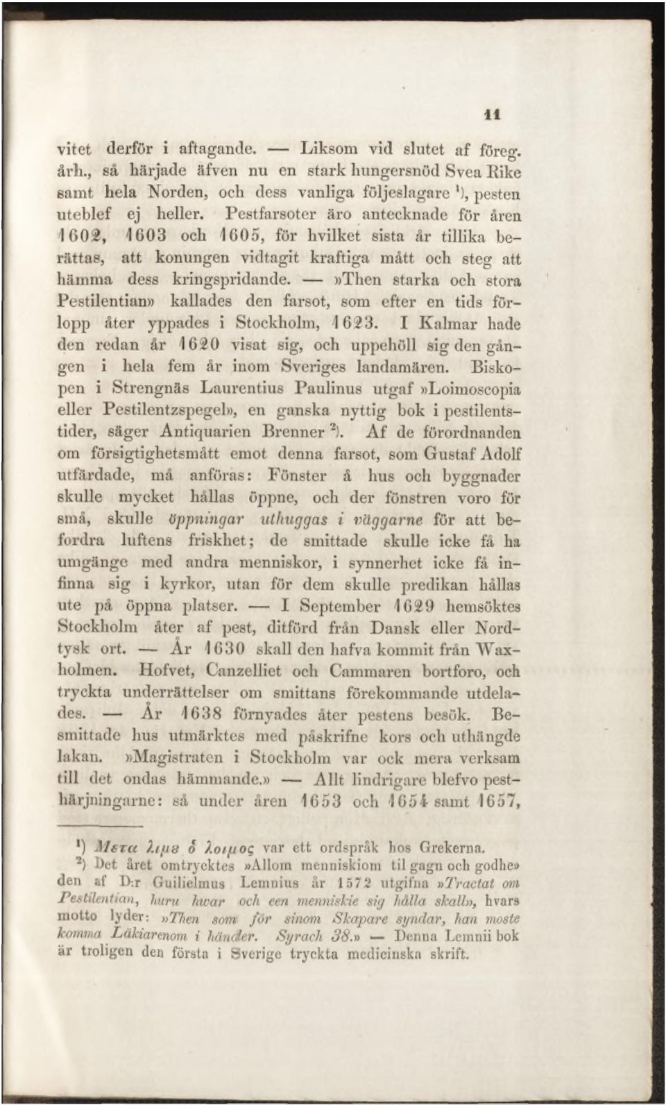 »then starka och stora Pestilentian» kallades den farsot, som efter en tids förlopp åter yppades i Stockholm, 1623.