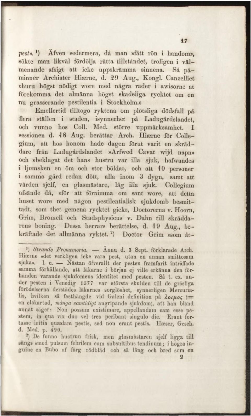 » Emellertid tilltogo ryktena om plötsliga dödsfall på flera ställen i staden, isynnerhet på Ladugårdslandet, och vunno hos Coll. Med. större uppmärksamhet. I sessionen d. 48 Aug. berättar Arch.