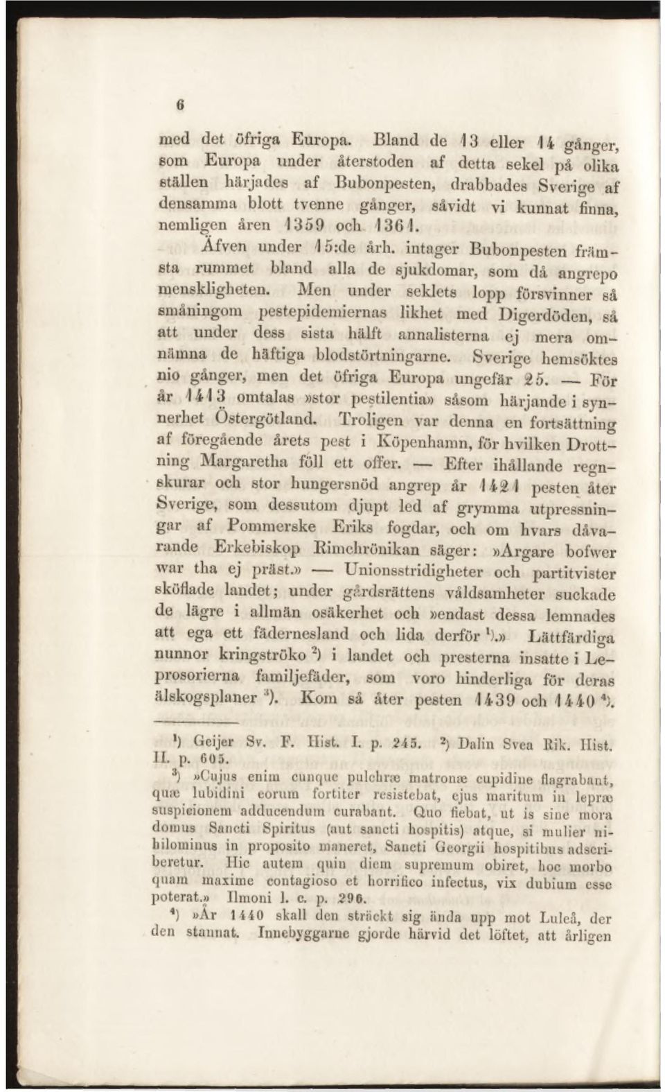 åren 1359 och 13 G 1. Äfven under 4 5:de årh. intager Bubonpesten främsta rummet bland alla de sjukdomar, som då angrepo menskligheten.