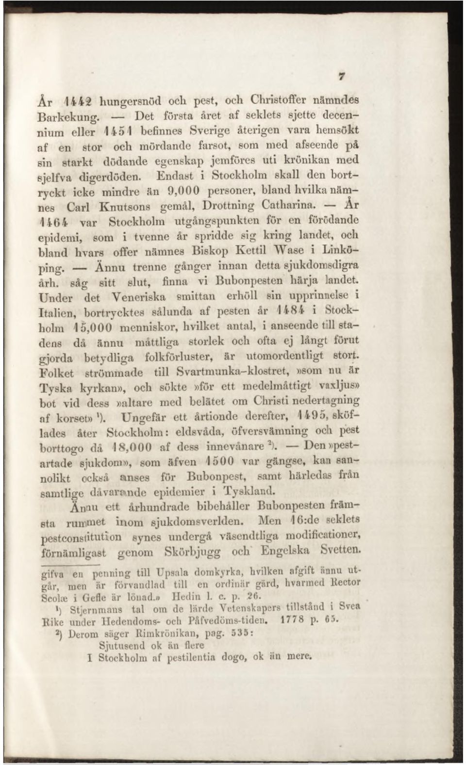 sjelfva digerdöden. Endast i Stockholm skall den bortryckt icke mindre än 9,000 personer, bland hvilka namnes Carl Knutsons gemål, Drottning Catharina.