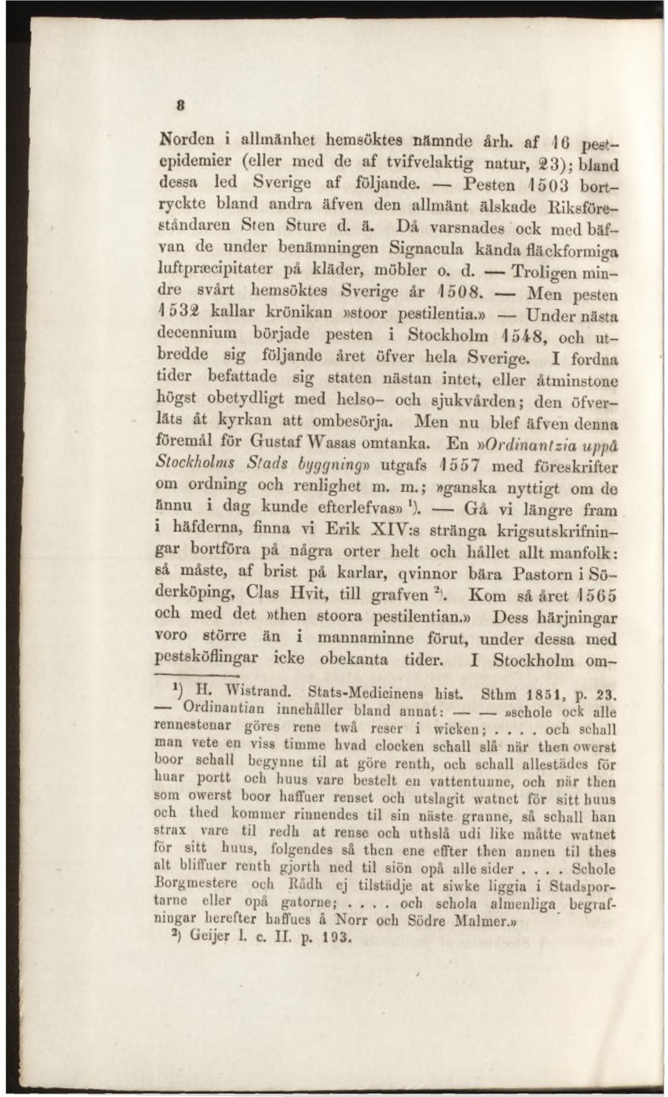 d. Troligen mindre svårt hemsöktes Sverige år 1508. Men pesten 1532 kallar krönikan»stoor pestilentia.