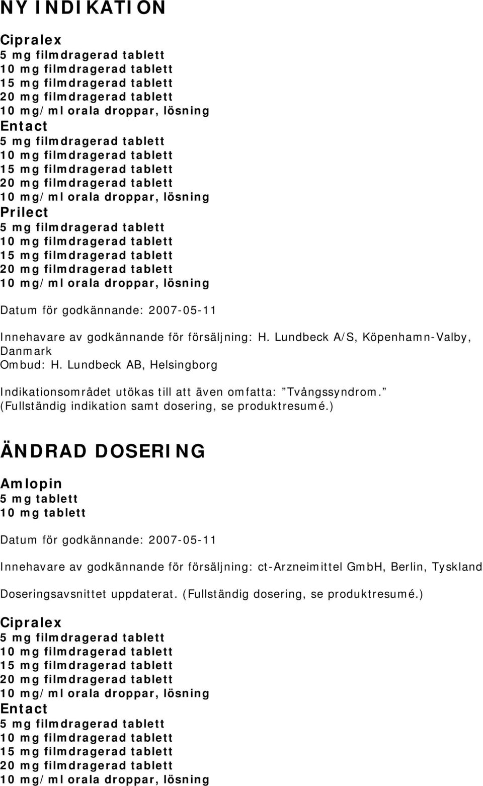 20 mg filmdragerad tablett 10 mg/ml orala droppar, lösning Innehavare av godkännande för försäljning: H. Lundbeck A/S, Köpenhamn-Valby, Danmark Ombud: H.