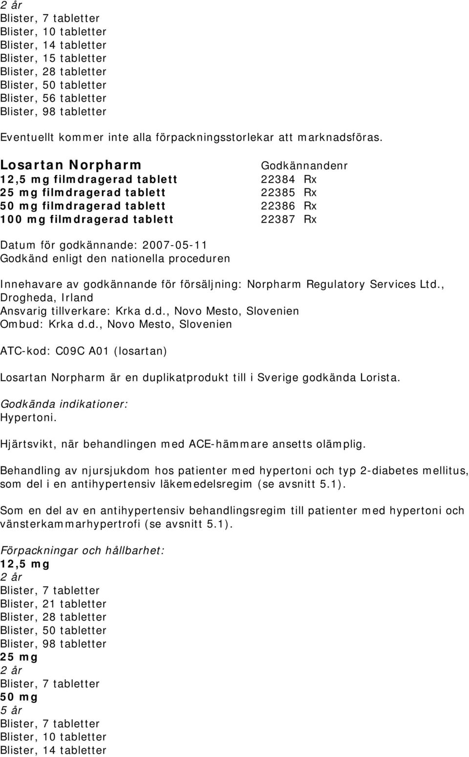 Losartan Norpharm 12,5 mg filmdragerad tablett 22384 Rx 25 mg filmdragerad tablett 22385 Rx 50 mg filmdragerad tablett 22386 Rx 100 mg filmdragerad tablett 22387 Rx Godkänd enligt den nationella