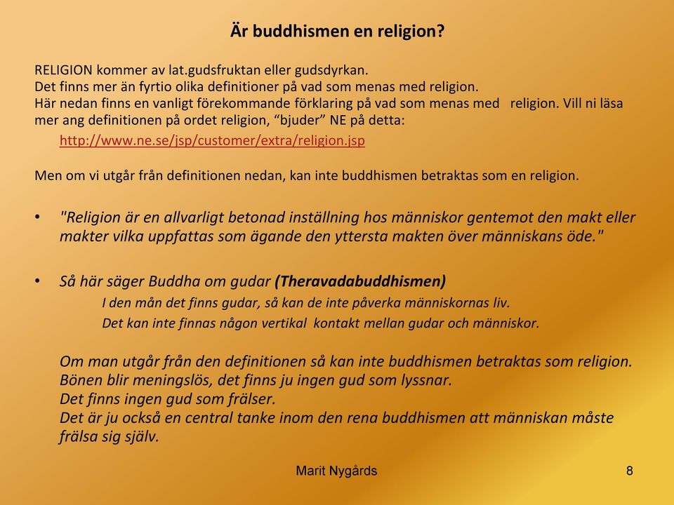 jsp Men om vi utgår från definitionen nedan, kan inte buddhismen betraktas som en religion.