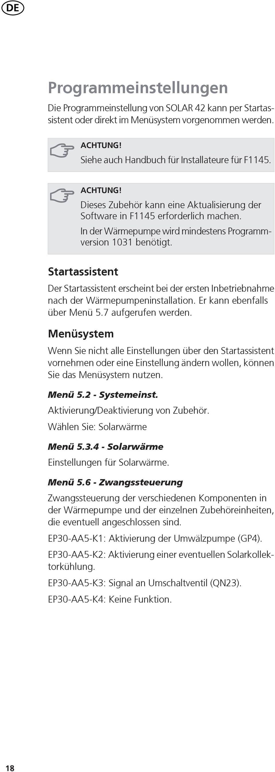 Startassistent Der Startassistent erscheint bei der ersten Inbetriebnahme nach der Wärmepumpeninstallation. Er kann ebenfalls über Menü. aufgerufen werden.