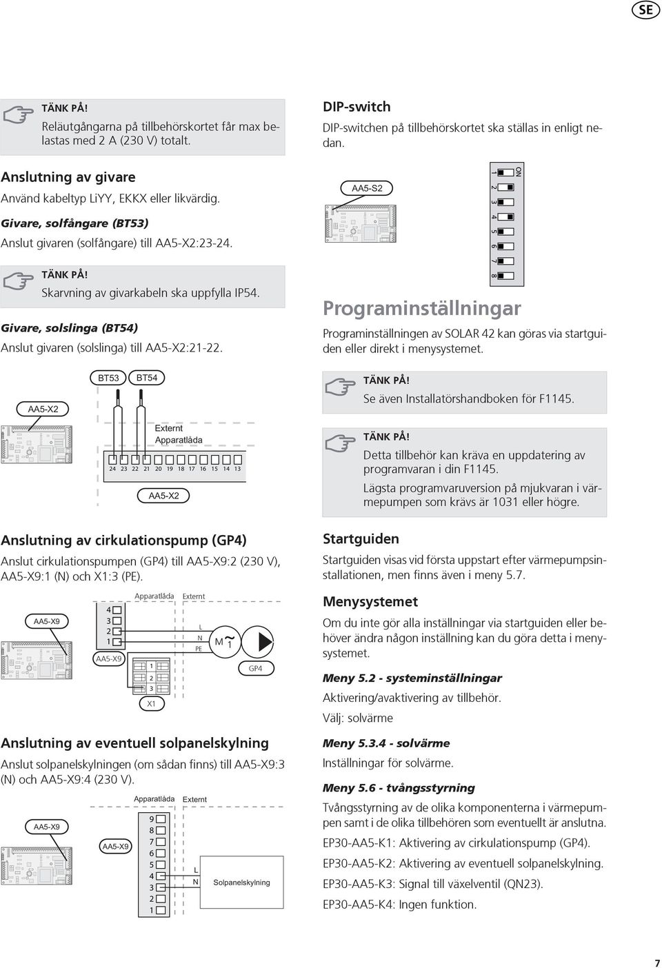 TÄNK PÅ! Skarvning av givarkabeln ska uppfylla IP. Givare, solslinga (T) nslut givaren (solslinga) till -X:-.