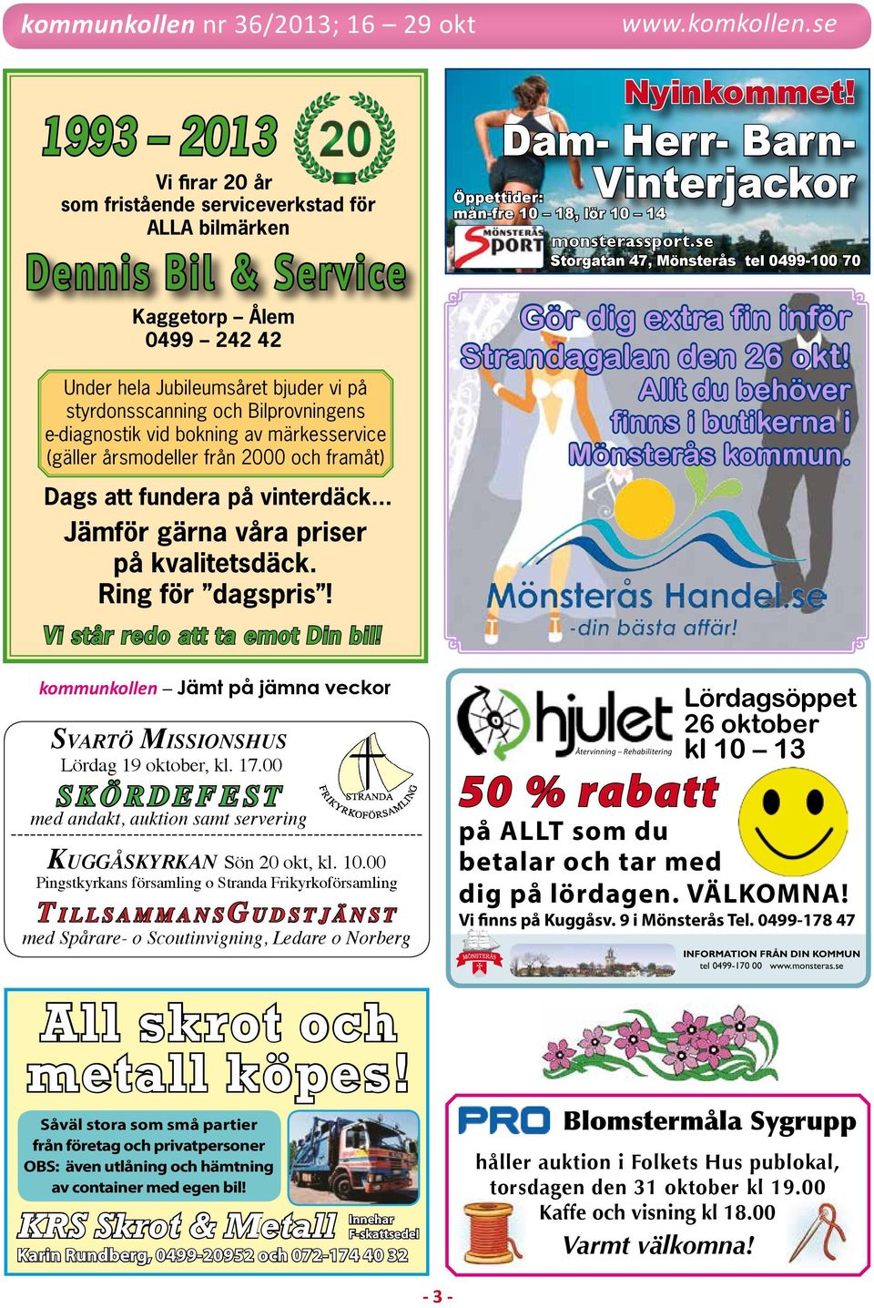 monsterassport.se Dennis Bil & Service Annonsbokning tel. 070-251 17 77, Kaggetorp e-post: Ålem info@komkollen.