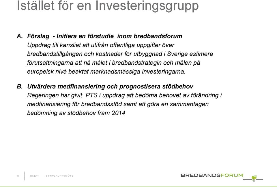 för utbyggnad i Sverige estimera förutsättningarna att nå målet i bredbandstrategin och målen på europeisk nivå beaktat marknadsmässiga