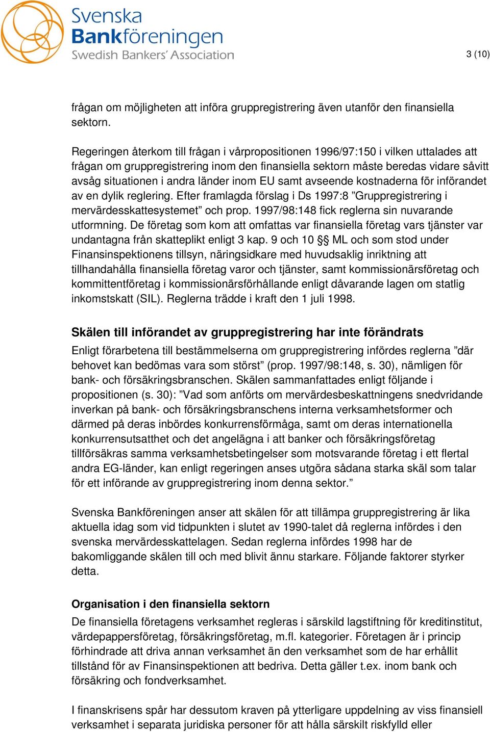 länder inom EU samt avseende kostnaderna för införandet av en dylik reglering. Efter framlagda förslag i Ds 1997:8 Gruppregistrering i mervärdesskattesystemet och prop.