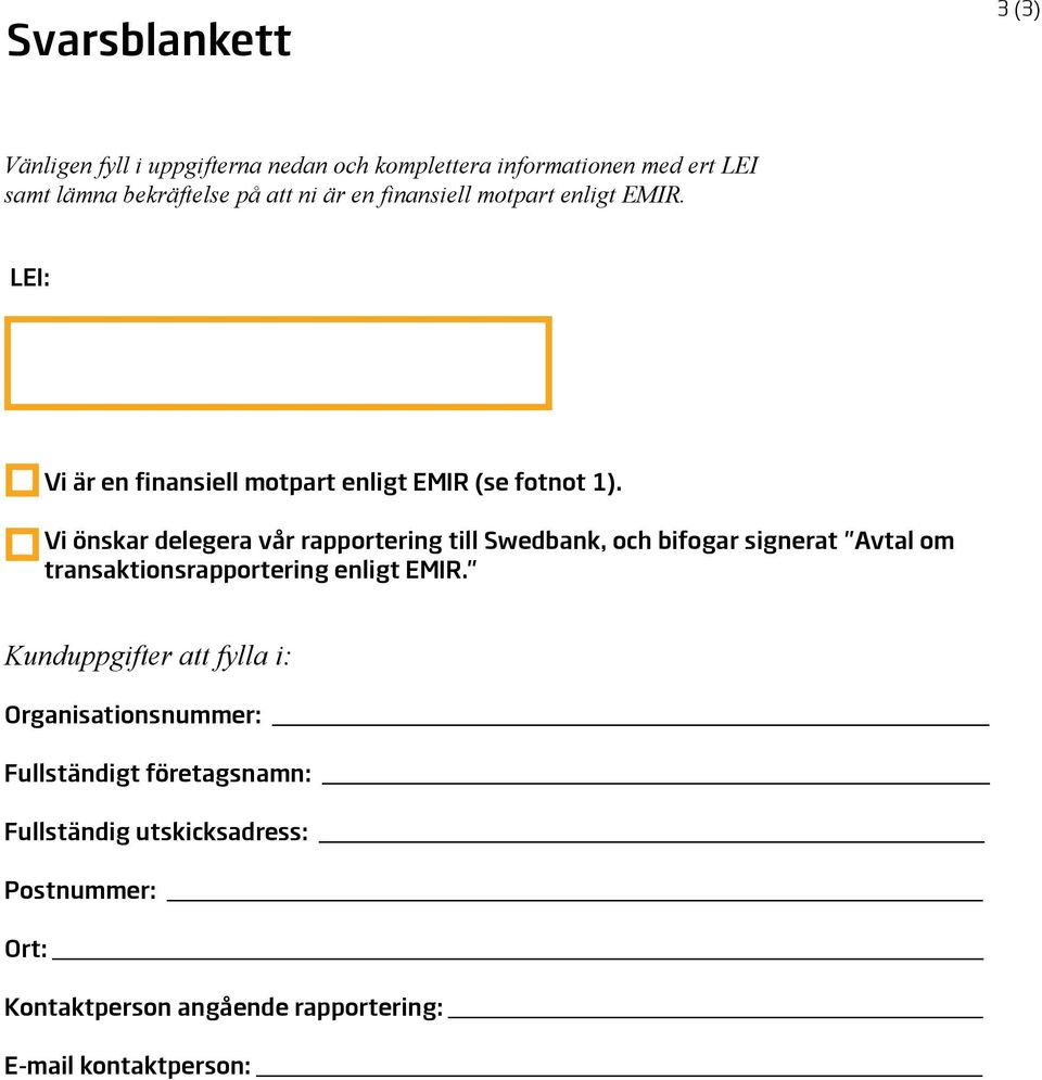 Vi önskar delegera vår rapportering till Swedbank, och bifogar signerat "Avtal om transaktionsrapportering enligt EMIR.