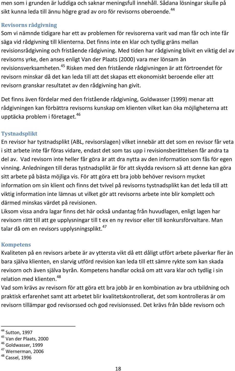 Det finns inte en klar och tydlig gräns mellan revisionsrådgivning och fristående rådgivning.