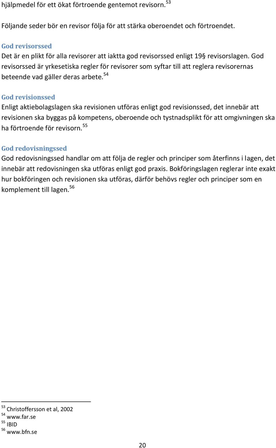 God revisorssed är yrkesetiska regler för revisorer som syftar till att reglera revisorernas beteende vad gäller deras arbete.