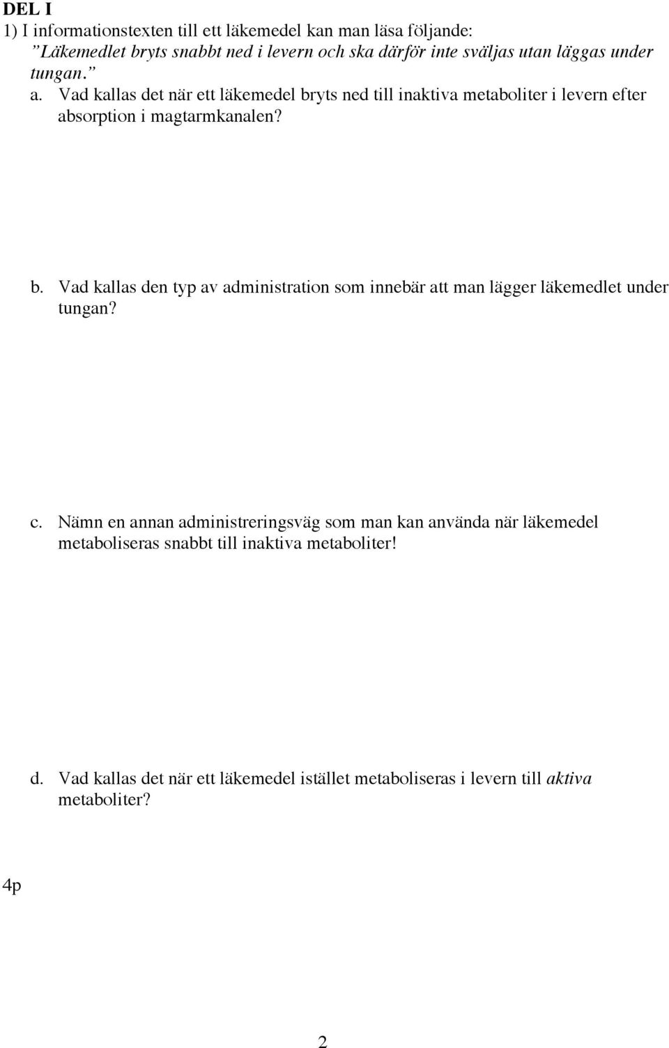 yts ned till inaktiva metaboliter i levern efter absorption i magtarmkanalen? b.