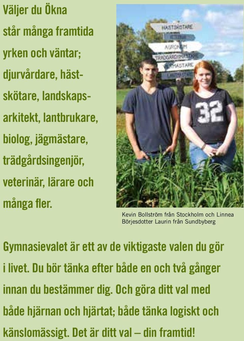 Kevin Bollström från Stockholm och Linnea Börjesdotter Laurin från Sundbyberg Gymnasievalet är ett av de viktigaste valen du